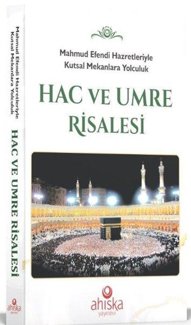 Hac ve Umre Risalesi - Mahmud Efendi Hazretleriyle Kutsal Mekanlara Yolculuk