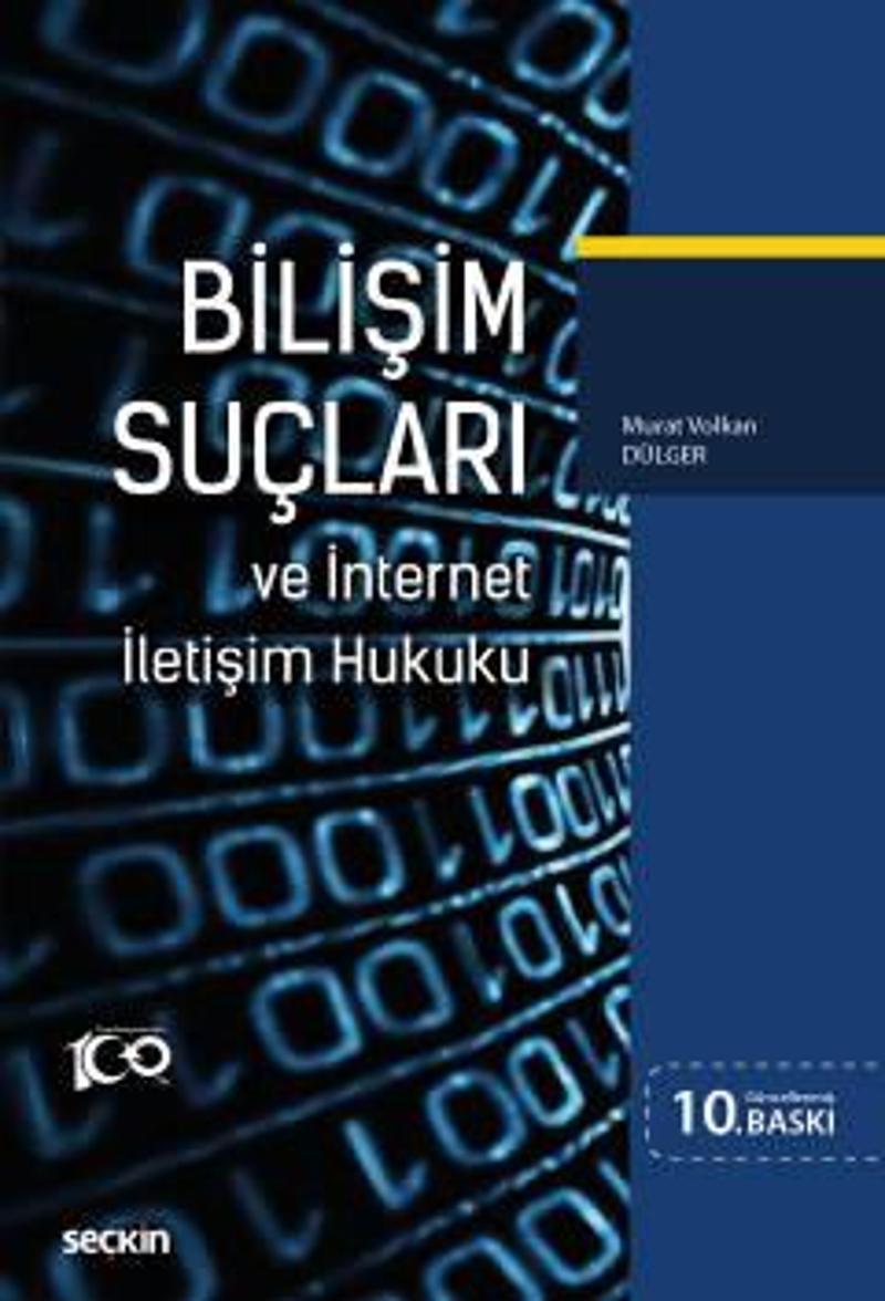 Seçkin Bilişim Suçları ve İnternet İletişim Hukuku Prof. Dr. Murat Volkan Dülger 10. Baskı, Haziran 2023