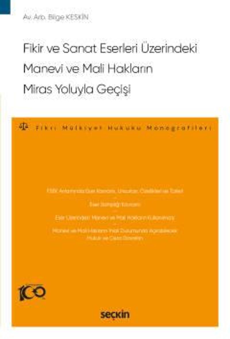 Fikir ve Sanat Eserleri Üzerindeki Manevi ve Mali Hakların Miras Yoluyla Geçişi - Fikri Mülkiyet Hukuku Monografileri - 