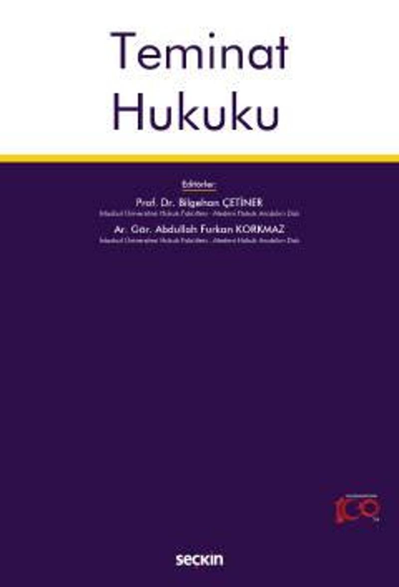 Seçkin Teminat Hukuku Prof. Dr. Bilgehan Çetiner, Arş. Gör. Abdullah Furkan Korkmaz 1. Baskı, Mayıs 2023