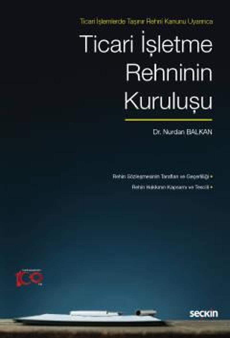 Ticari İşlemlerde Taşınır Rehni Kanunu Uyarınca Ticari İşletme Rehninin Kuruluşu Nurdan Balkan 1. Baskı, Haziran 2023